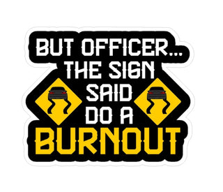 #3764E But officer, the sign said do a burnout